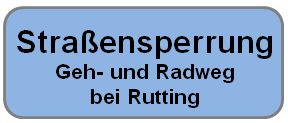 Straßensperrung Geh- und Radweg bei Rutting